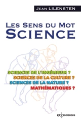 Les sens du mot science : sciences de l'ingénieur ? sciences de la culture ? sciences de la nature ? mathématiques ? - Jean Lilensten