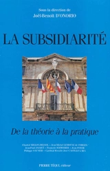 La subsidiarité, de la théorie à la pratique : actes du XIIe colloque national de la Confédération des Juristes catholiques de France, Paris, 20-21 novembre 1993 - Colloque national des juristes catholiques (12 ; 1993 ; Paris)