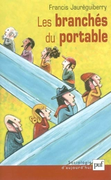 Les branchés du portable : sociologie des usages - Francis Jauréguiberry