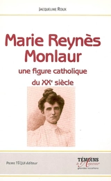 Marie Reynès-Monlaur, montpelliéraine et rouergate : une figure catholique du XXe siècle - Jacqueline Roux