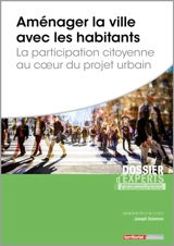 Aménager la ville avec les habitants : la participation citoyenne au coeur du projet urbain - Joseph Salamon