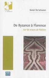 De Byzance à Florence : sur les traces de Pléthon - Xavier De Schutter