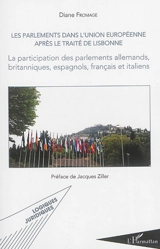 Les parlements dans l'Union européenne après le traité de Lisbonne : la participation des parlements allemands, britanniques, espagnols, français et italiens - Diane Fromage