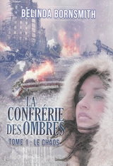 La Confrérie des ombres. Vol. 1. Le chaos - Belinda Bornsmith