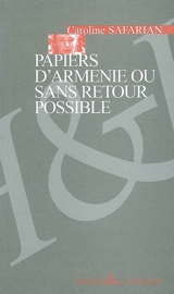 Papiers d'Arménie ou Sans retour possible - Caroline Safarian