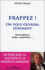 Frappez ! : on vous ouvrira sûrement : associations, clubs, confréries... - Michel Dansel