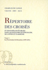 Répertoire des croisés et des familles établies dans les royaumes de Jérusalem, de Chypre et d'Arménie. Vol. 1. Les souverains de Jérusalem (1099-1291) - Charles Du Fresne Du Cange