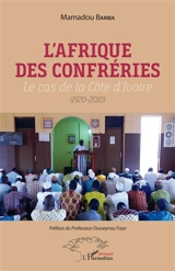 L'Afrique des confréries : le cas de la Côte d'Ivoire (1920-2010) - Mamadou Bamba