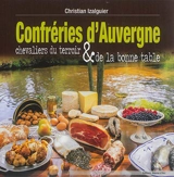 Confréries d'Auvergne : chevaliers du terroir & de la bonne table - Christian Izalguier