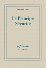 Le principe sécurité - Frédéric Gros