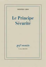 Le principe sécurité - Frédéric Gros