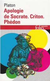 Apologie de Socrate. Criton. Phédon - Platon