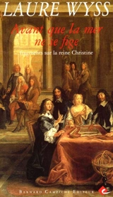 Avant que la mer ne se fige : fragments sur la reine Christine de Suède - Laure Wyss