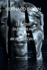 Le sosie du jumeau ou Libre de ne pas l'être - Bernard Bobin