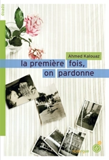 La première fois, on pardonne - Ahmed Kalouaz