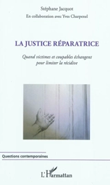 La justice réparatrice : quand victimes et coupables échangent pour limiter la récidive - Stéphane Jacquot