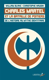 Charles Martel et la bataille de Poitiers : de l'histoire au mythe identitaire - William Blanc