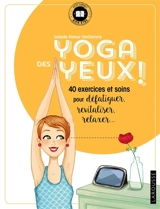 Yoga des yeux ! : 40 exercices et soins pour défatiguer, revitaliser, relaxer... - Isabelle Ramuz-VanDamme