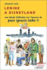 Lénine à Disneyland : une étude littéraire sur l'oeuvre de Paco Ignacio Taibo II - Sébastien Rutés