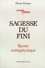 Sagesse du fini : épure métaphysique - Pierre Fontan