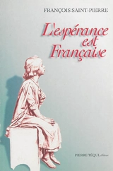 L'espérance est française : essai sur des problèmes actuels et de toujours - François Saint-Pierre