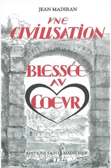 Une civilisation blessée au coeur - Jean Madiran