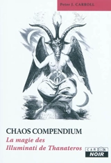 Chaos compendium : la magie des Illuminati de Thanateros - Peter James Carroll