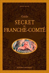 Guide secret de Franche-Comté - André Degon