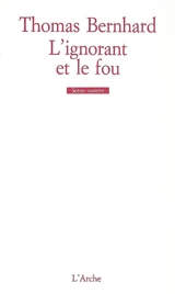 L'ignorant et le fou - Thomas Bernhard