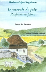 La revanche du pain : contes des Carpates. Razbunarea pâinii - Maria Cojan-Negulescu