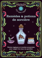 Remèdes & potions de sorcières : plantes magiques et recettes ancestrales pour soigner les maux du quotidien - Marine Nina Denis