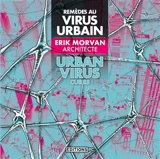 Remèdes au virus urbain. Urban virus cures - Erik Morvan