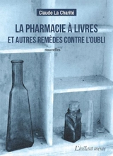 La pharmacie à livres et autres remèdes contre l'oubli - Claude La Charité