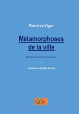 Métamorphoses de la ville : de Romulus à Le Corbusier - Pierre Le Vigan