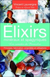 Elixirs minéraux et spagyriques : principes, fabrication, propriétés et utilisations : les remèdes de Paracelse - Vincent Lauvergne
