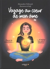 Voyage au coeur de mon âme : ouvre ta conscience... et active ton soleil intérieur - Alexandra Célérault
