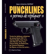 Punchlines. Permis de répliquer : toutes les répliques cultissimes de James Bond, OSS 117, Johnny English, Ethan Hunt, John McLane, Dirty Harry, L'arme fatale, Les barbouzes, Les tontons flingueurs, Les ripoux, et tous les autres... - Jean-Antoine Duprat