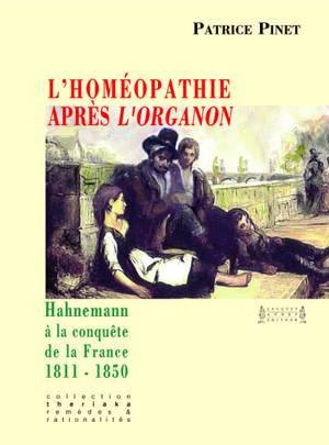 L'homéopathie après l'Organon : Hahnemann à la conquête de la France : 1811-1850 - Patrice Pinet