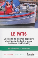 Le Patis : une salle de cinéma populaire devenue salle d'art et d'essai : Le Mans, 1943-1983 - Michel Serceau