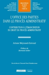 L'office des parties dans le procès administratif : contribution à l'émancipation du droit du procès administratif - Ariane Meynaud-Zeroual