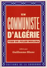 Un communiste d'Algérie : vies de Jules Molina (1923-2009) - Jules Molina