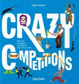 Crazy competitions : 100 rites étranges et merveilleux autour du monde - Nigel Holmes