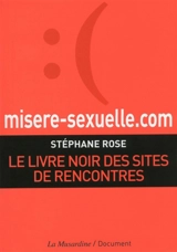 Misère sexuelle.com : le livre noir des sites de rencontres - Stéphane Rose