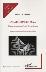 Vagabondages psy... : il importe pourtant d'avoir des certitudes - Albert Le Dorze