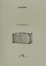 La vieille. Autobiographie - Daniil Ivanovitch Harms