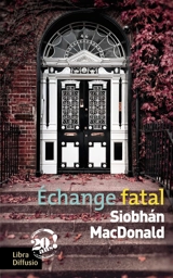 Echange fatal - Siobhan MacDonald