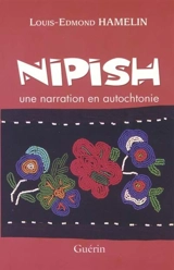 Nipish : une narration en autochtonie - Louis-Edmond Hamelin