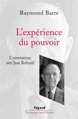 L'expérience du pouvoir : conversations avec Jean Bothorel - Raymond Barre
