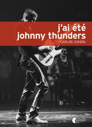 J'ai été Johnny Thunders - Carlos Zanon