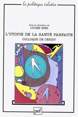L'utopie de la santé parfaite : colloque de Cerisy - Centre culturel international (Cerisy-la-Salle, Manche). Colloque